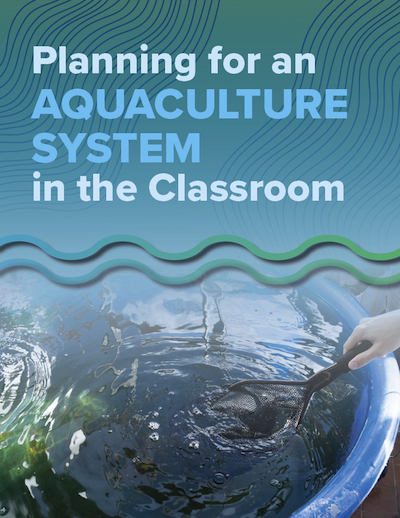 Cover of the PDF 'Planning for an AQUACULTURE SYSTEM in the Classroom, showing a hand skimming an aquaculture tank with a net.'